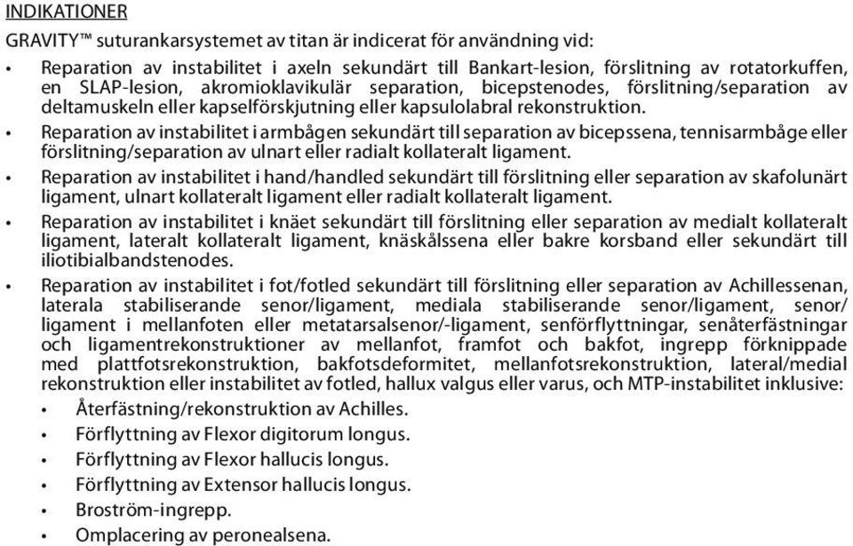 Reparation av instabilitet i armbågen sekundärt till separation av bicepssena, tennisarmbåge eller förslitning/separation av ulnart eller radialt kollateralt ligament.