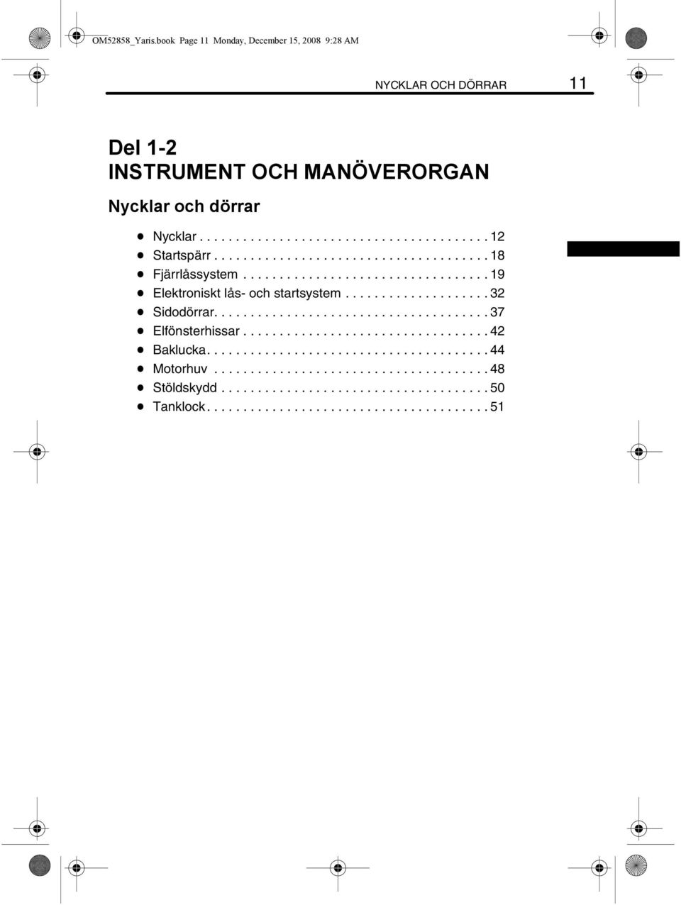 ..................................... 37 D Elfönsterhissar.................................. 42 D Baklucka....................................... 44 D Motorhuv.