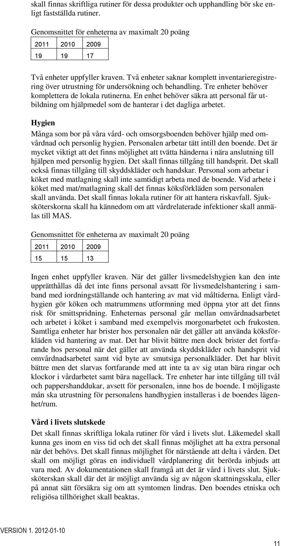 Två enheter saknar komplett inventarieregistrering över utrustning för undersökning och behandling. Tre enheter behöver komplettera de lokala rutinerna.