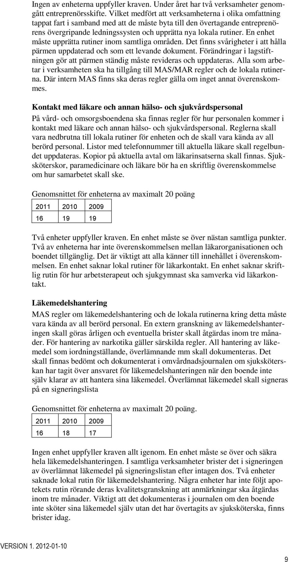 En enhet måste upprätta rutiner inom samtliga områden. Det finns svårigheter i att hålla pärmen uppdaterad och som ett levande dokument.