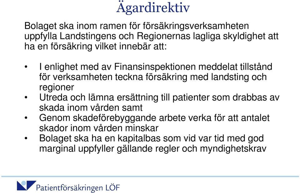 och regioner Utreda och lämna ersättning till patienter som drabbas av skada inom vården samt Genom skadeförebyggande arbete verka för