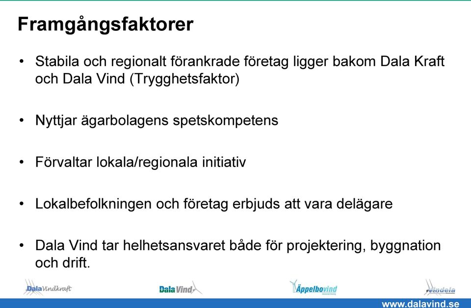 Förvaltar lokala/regionala initiativ Lokalbefolkningen och företag erbjuds att