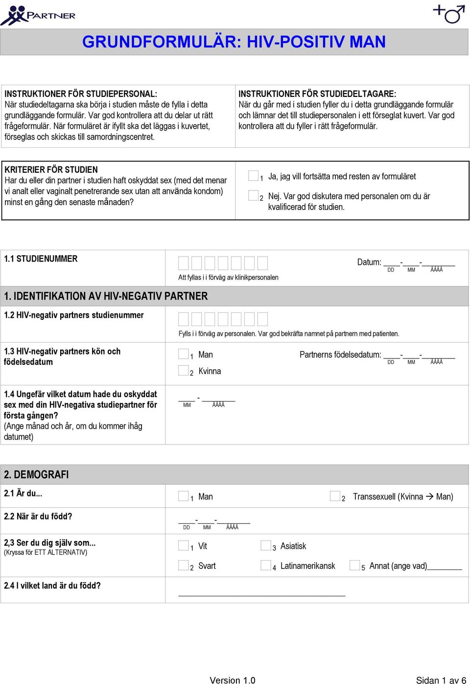 INSTRUKTIONER FÖR STUDIEDELTAGARE: När du går med i studien fyller du i detta grundläggande formulär och lämnar det till studiepersonalen i ett förseglat kuvert.