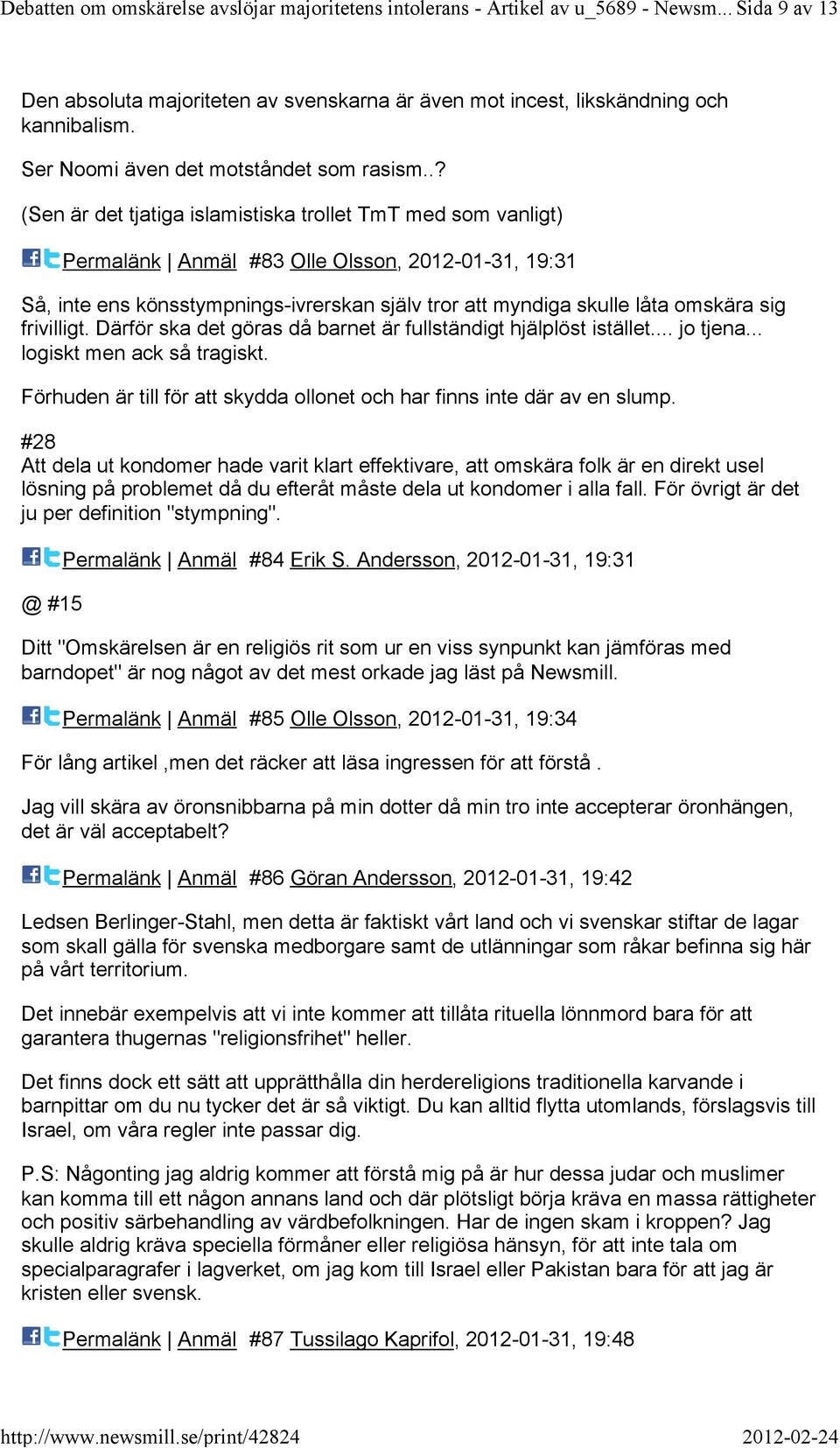 .? (Sen är det tjatiga islamistiska trollet TmTmed som vanligt) Permalänk Anmäl #83 Olle Olsson,2012-01-31,19:31 Så,inte ens könsstympnings-ivrerskan själv tror att myndiga skulle låta omskära sig