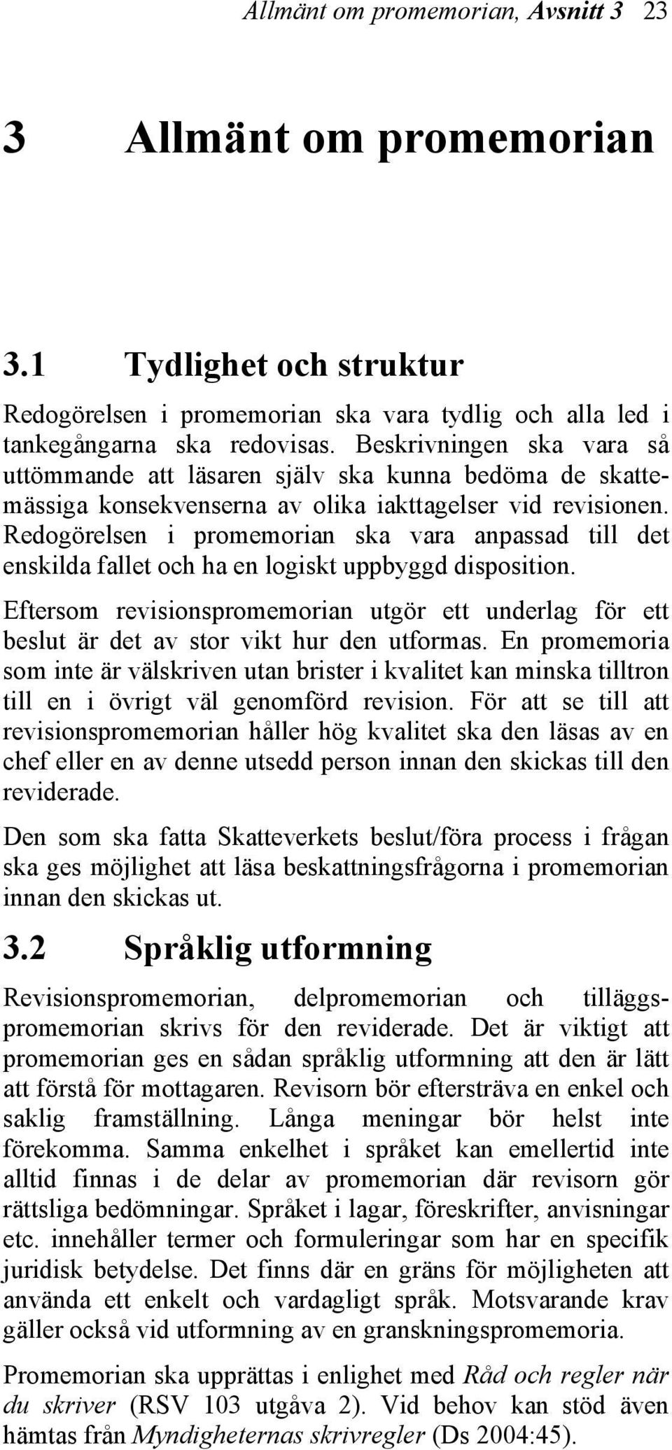 Redogörelsen i promemorian ska vara anpassad till det enskilda fallet och ha en logiskt uppbyggd disposition.