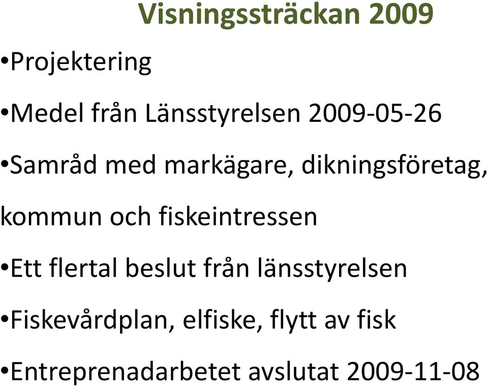 fiskeintressen Ett flertal beslut från länsstyrelsen