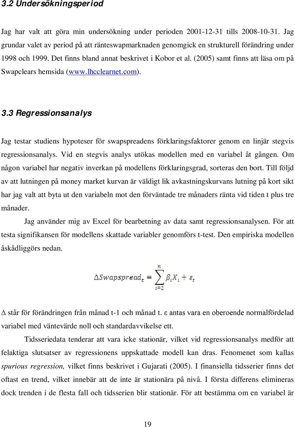 (2005) samt finns att läsa om på Swapclears hemsida (www.lhcclearnet.com). 3.