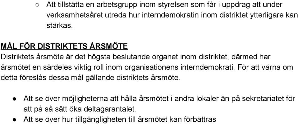 MÅL FÖR DISTRIKTETS ÅRSMÖTE Distriktets årsmöte är det högsta beslutande organet inom distriktet, därmed har årsmötet en särdeles viktig roll inom