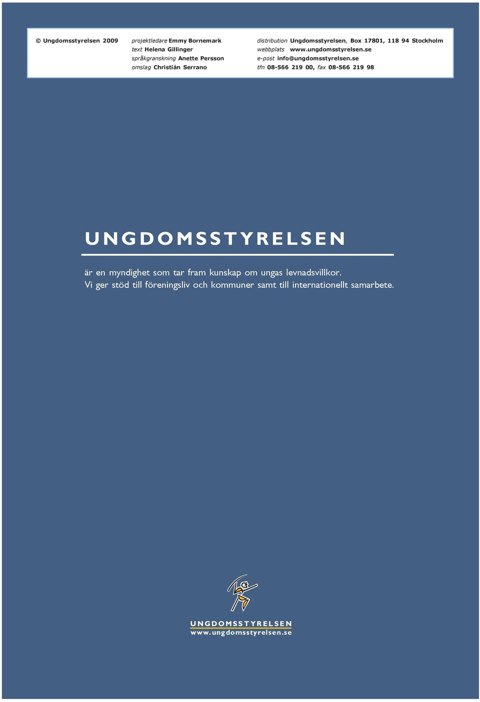 Serrano distribution Ungdomsstyrelsen, Box 17801, 118 94 Stockholm webbplats www.ungdomsstyrelsen.