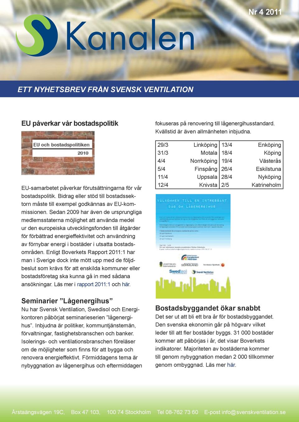 Sedan 2009 har även de ursprungliga medlemsstaterna möjlighet att använda medel ur den europeiska utvecklingsfonden till åtgärder för förbättrad energieffektivitet och användning av förnybar energi i