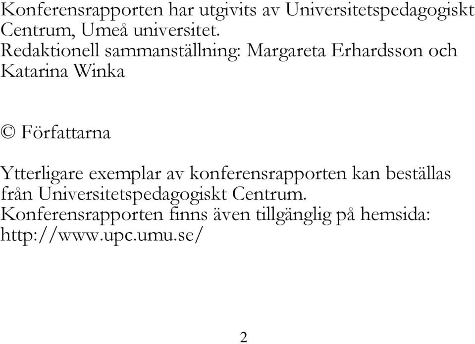 Ytterligare exemplar av konferensrapporten kan beställas från Universitetspedagogiskt