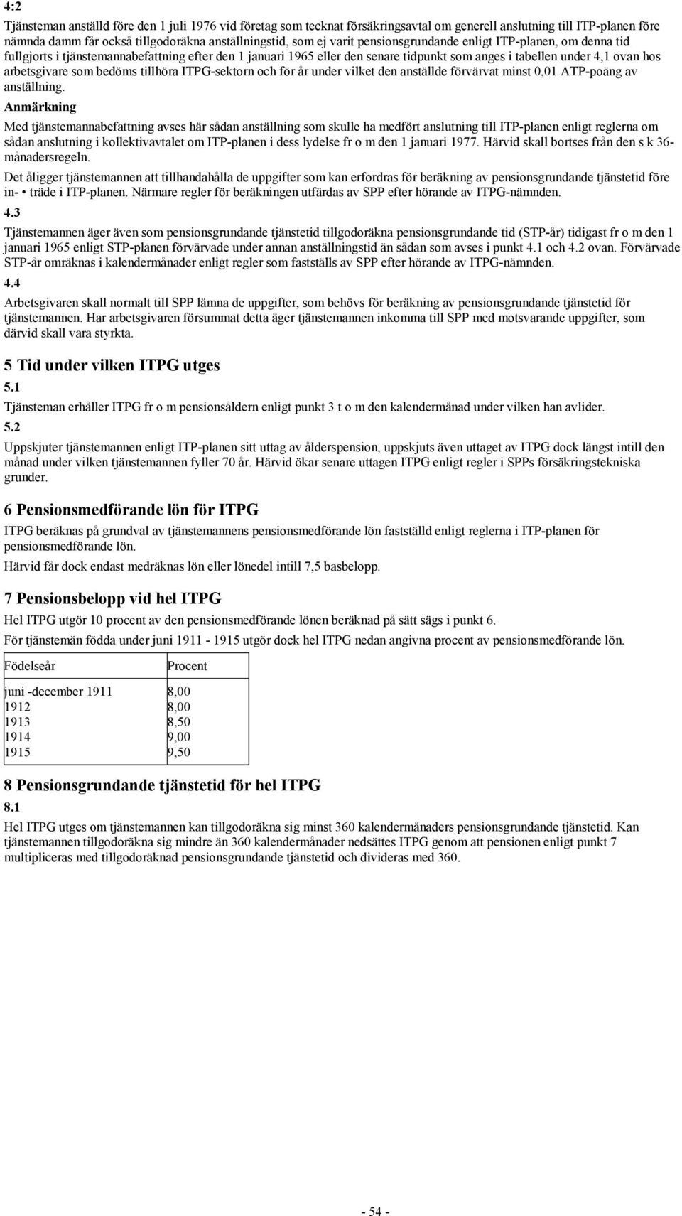 bedöms tillhöra ITPG-sektorn och för år under vilket den anställde förvärvat minst 0,01 ATP-poäng av anställning.