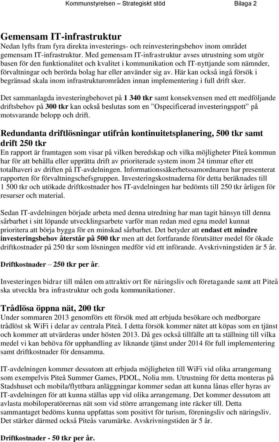 av. Här kan också ingå försök i begränsad skala inom infrastrukturområden innan implementering i full drift sker.