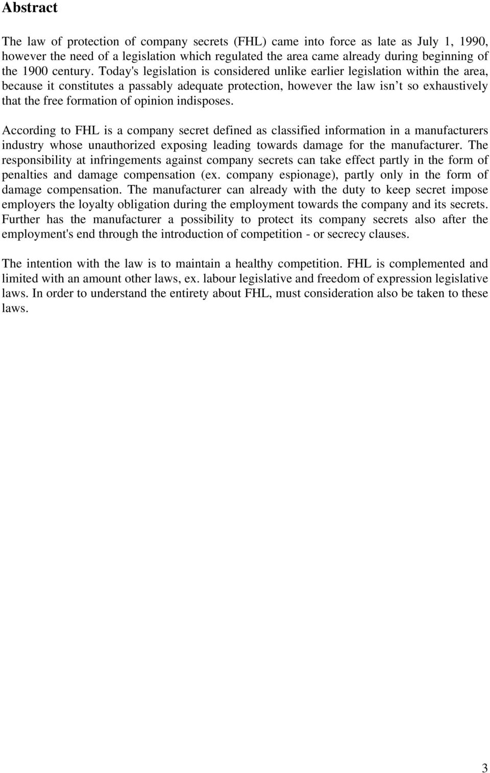 Today's legislation is considered unlike earlier legislation within the area, because it constitutes a passably adequate protection, however the law isn t so exhaustively that the free formation of