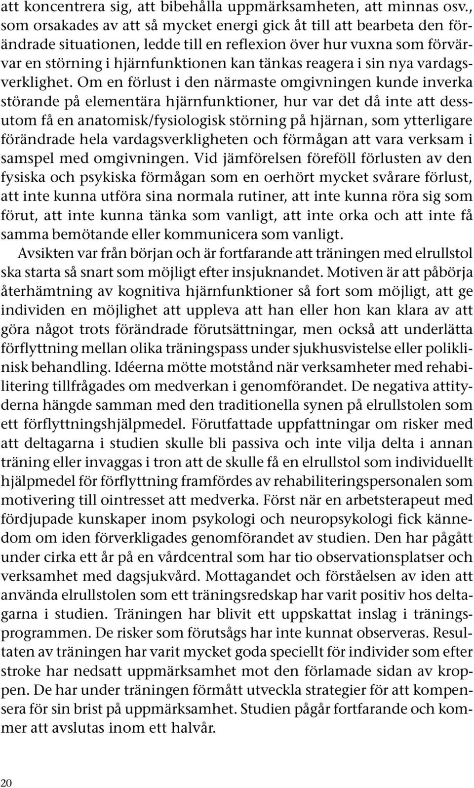 sin nya vardagsverklighet.