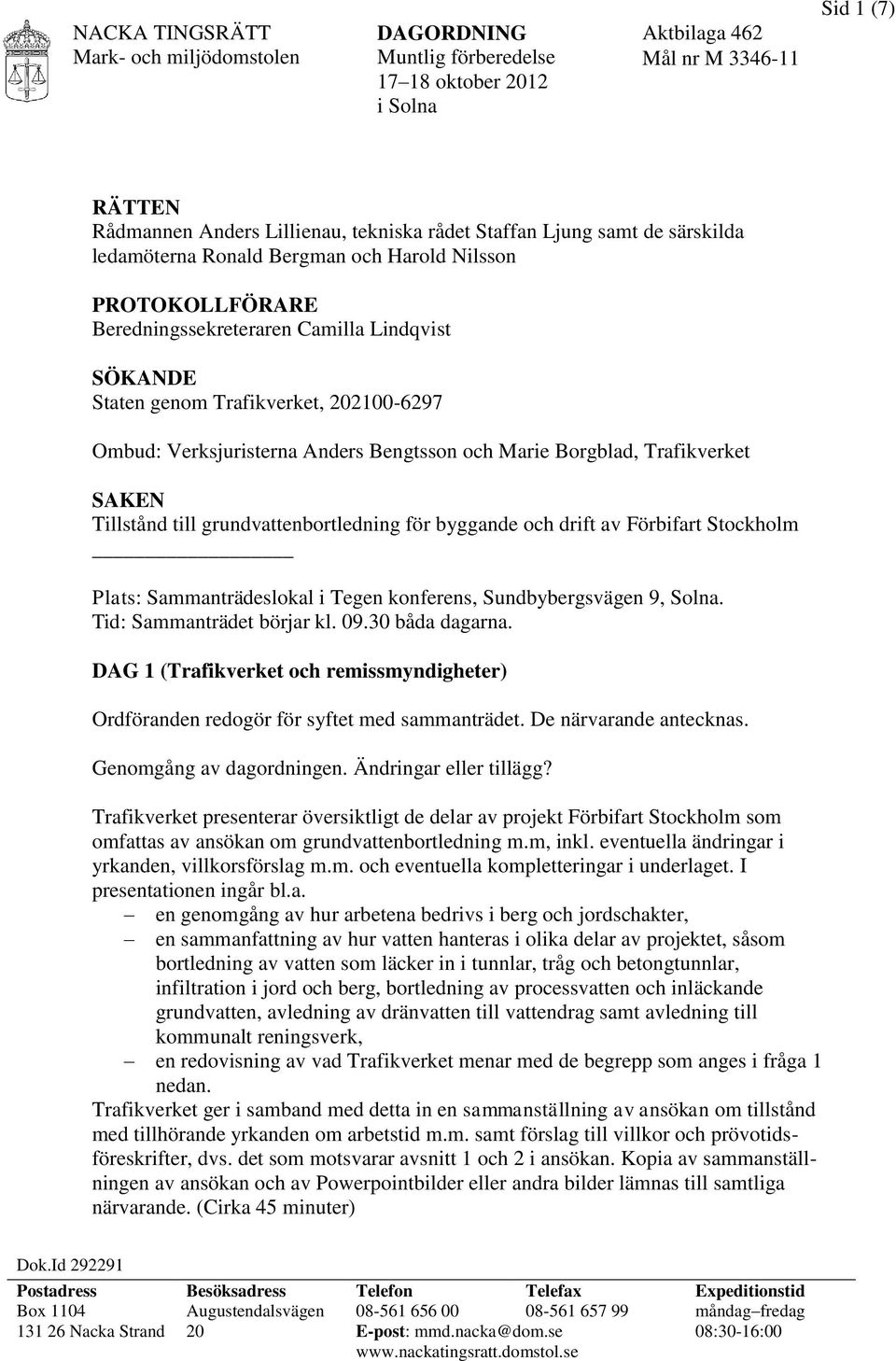 Borgblad, Trafikverket SAKEN Tillstånd till grundvattenbortledning för byggande och drift av Förbifart Stockholm Plats: Sammanträdeslokal i Tegen konferens, Sundbybergsvägen 9, Solna.