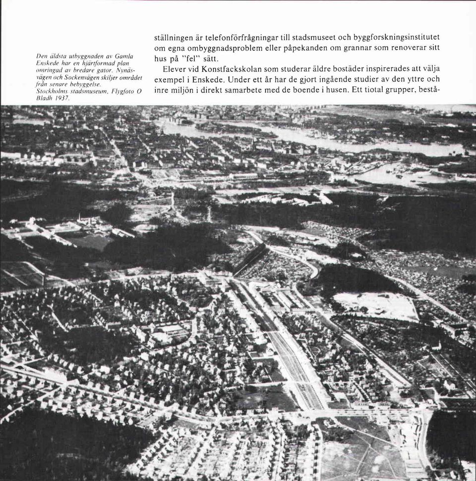 FI~,doro O BIarili 1937 ställningen ar telefonförfrågningar till stadsmuseet och byggforskningsinstitutet om egna ombyggnadsproblem eller påpekanden om grannar som