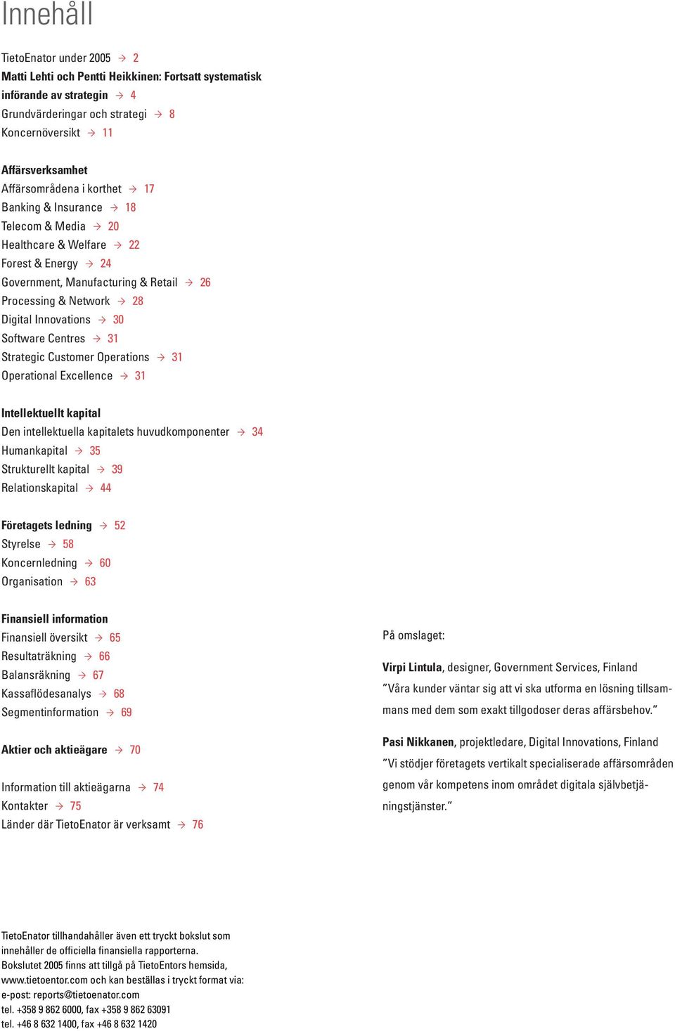 31 Strategic Customer Operations 31 Operational Excellence 31 Intellektuellt kapital Den intellektuella kapitalets huvudkomponenter 34 Humankapital 35 Strukturellt kapital 39 Relationskapital 44