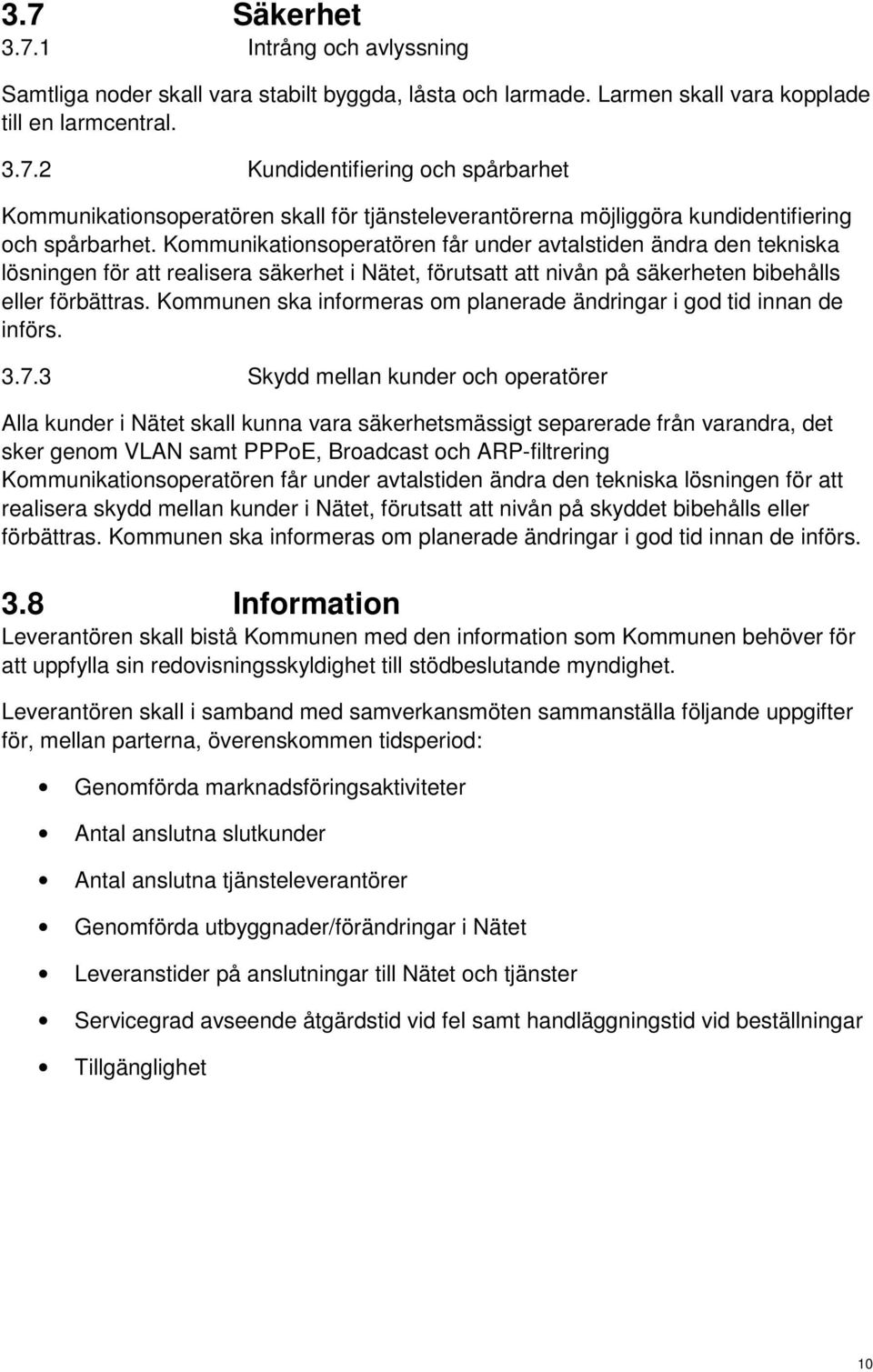 Kommunen ska informeras om planerade ändringar i god tid innan de införs. 3.7.