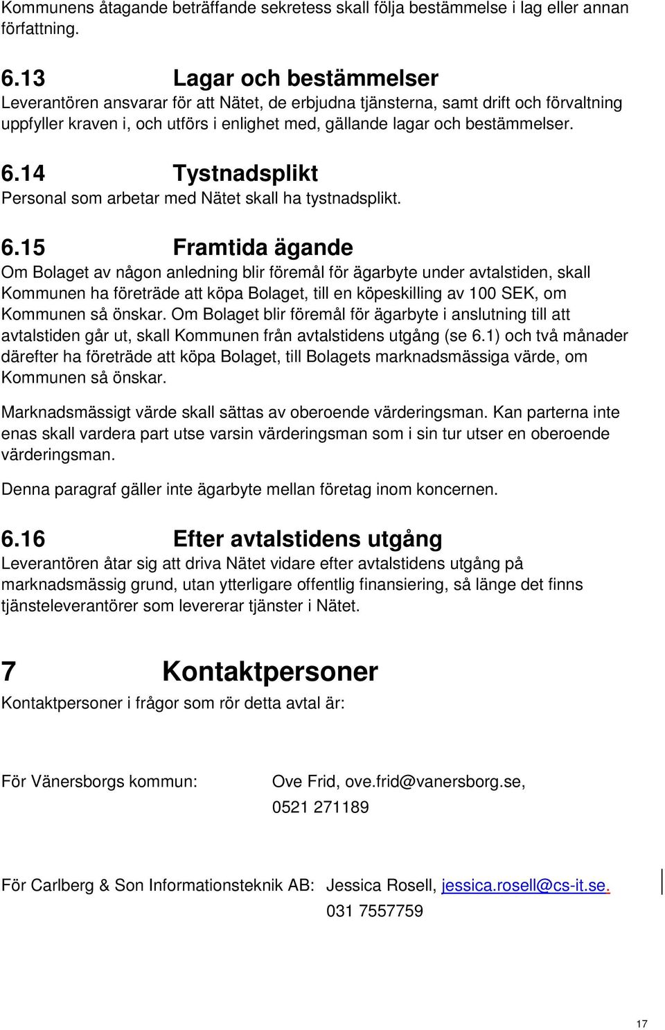 14 Tystnadsplikt Personal som arbetar med Nätet skall ha tystnadsplikt. 6.