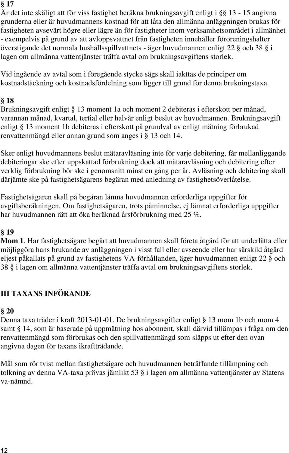 hushållsspillvattnets - äger huvudmannen enligt 22 och 38 i lagen om allmänna vattentjänster träffa avtal om brukningsavgiftens storlek.