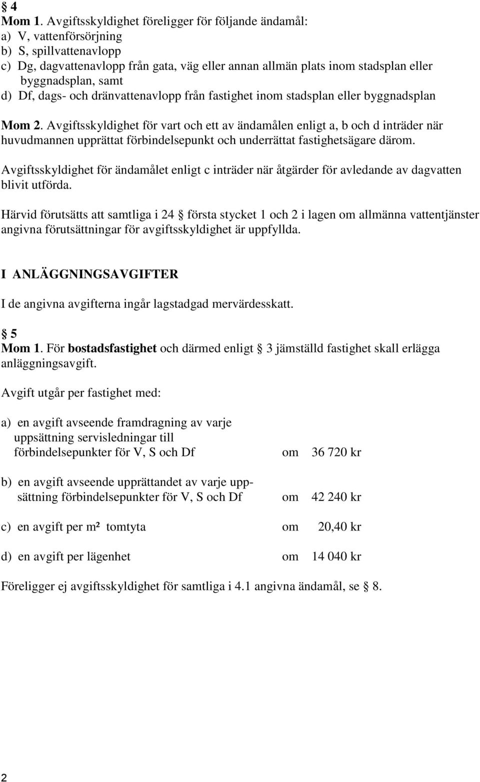 samt d) Df, dags- och dränvattenavlopp från fastighet inom stadsplan eller byggnadsplan Mom 2.