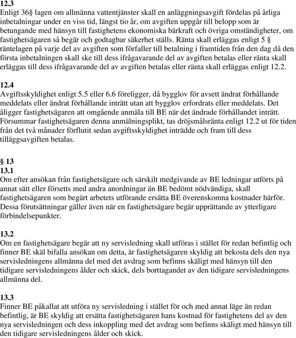 Ränta skall erläggas enligt 5 räntelagen på varje del av avgiften som förfaller till betalning i framtiden från den dag då den första inbetalningen skall ske till dess ifrågavarande del av avgiften