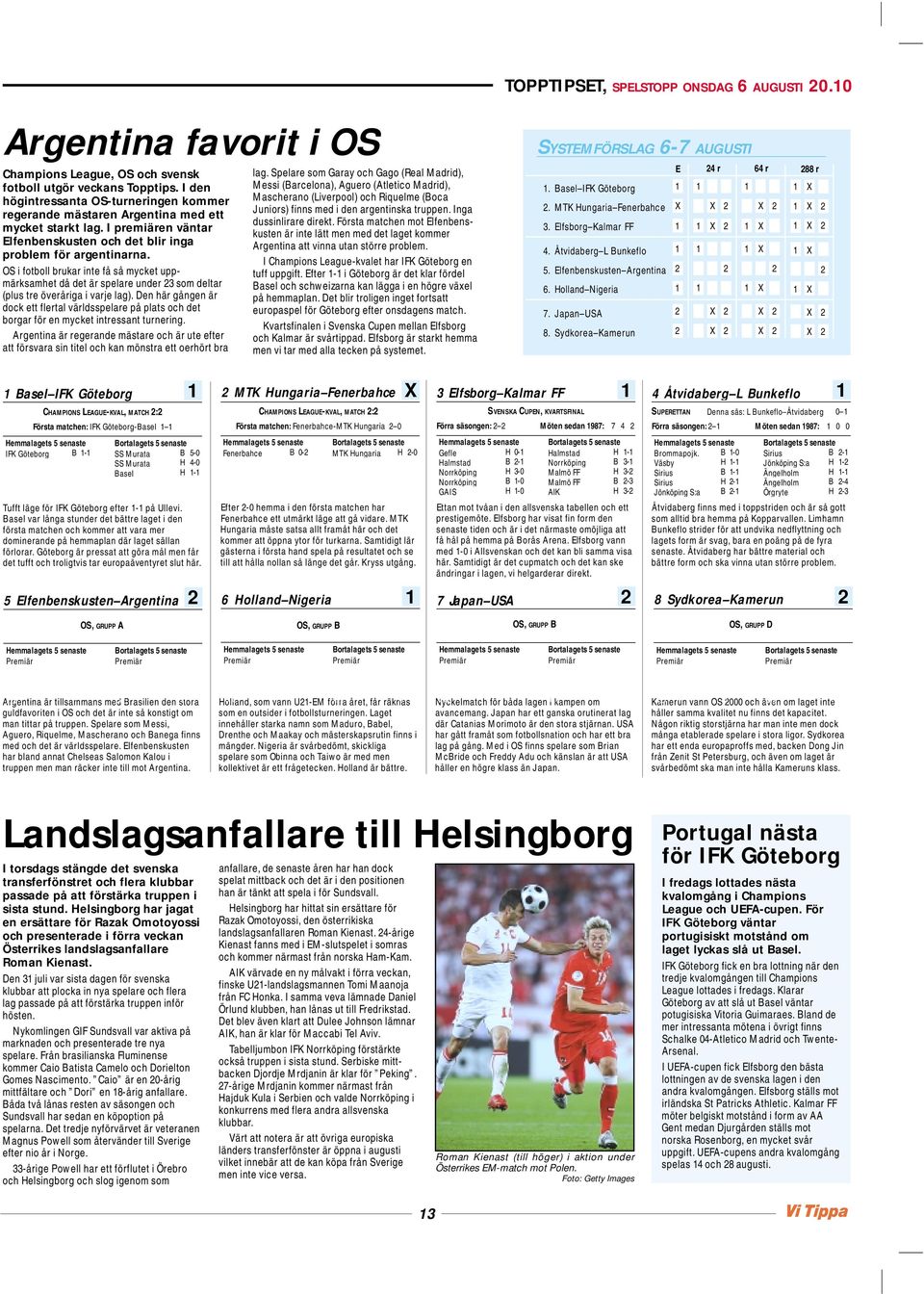 OS i fotboll brukar inte få så mycket uppmärksamhet då det är spelare under 3 som deltar (plus tre överåriga i varje lag).