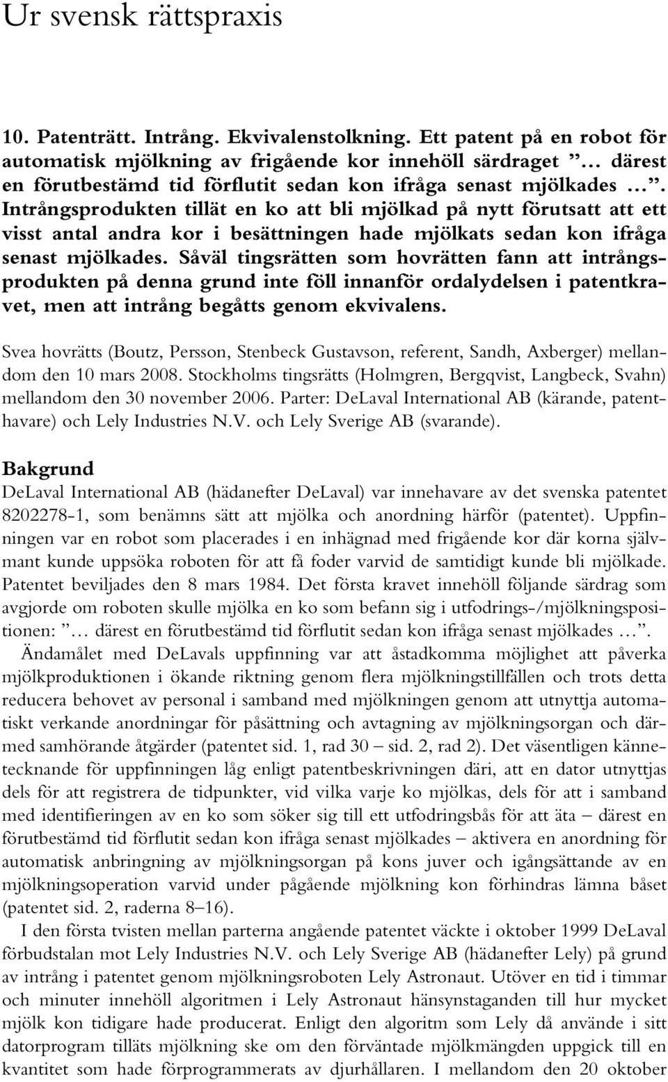 Intrångsprodukten tillät en ko att bli mjölkad på nytt förutsatt att ett visst antal andra kor i besättningen hade mjölkats sedan kon ifråga senast mjölkades.