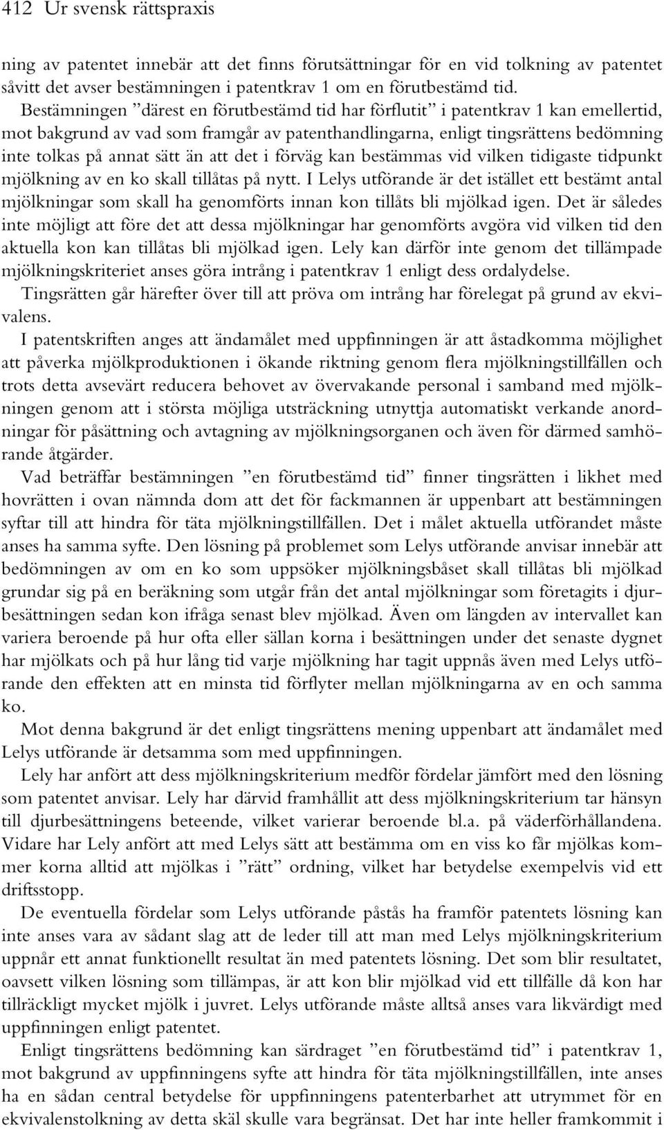 att det i förväg kan bestämmas vid vilken tidigaste tidpunkt mjölkning av en ko skall tillåtas på nytt.