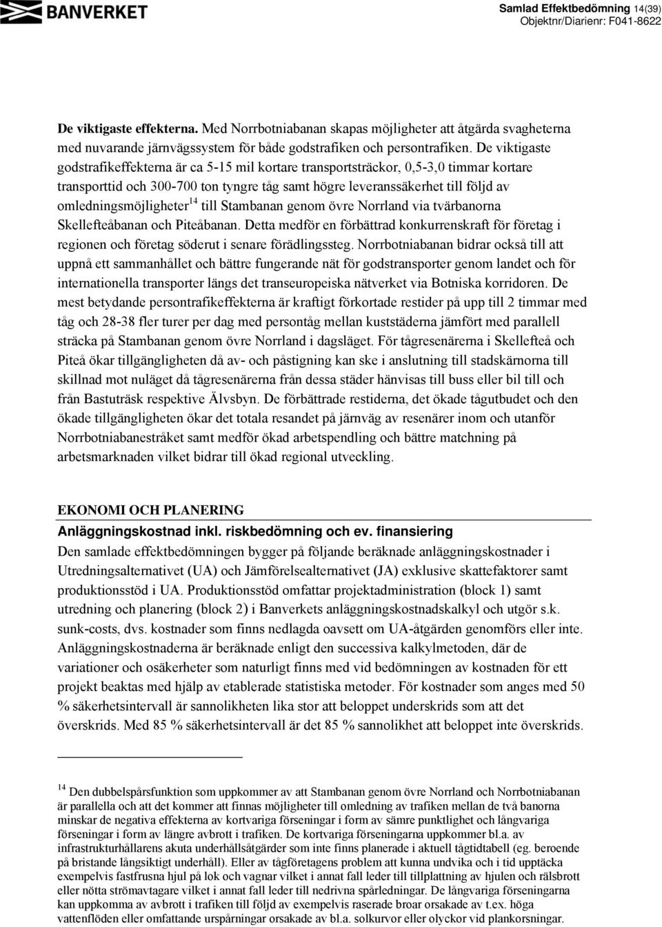 omledningsmöjligheter 14 till Stambanan genom övre Norrland via tvärbanorna Skellefteåbanan och Piteåbanan.