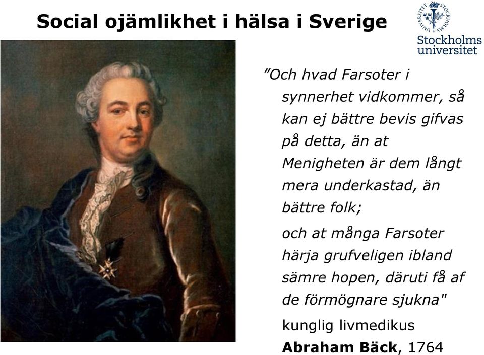 underkastad, än bättre folk; och at många Farsoter härja grufveligen ibland