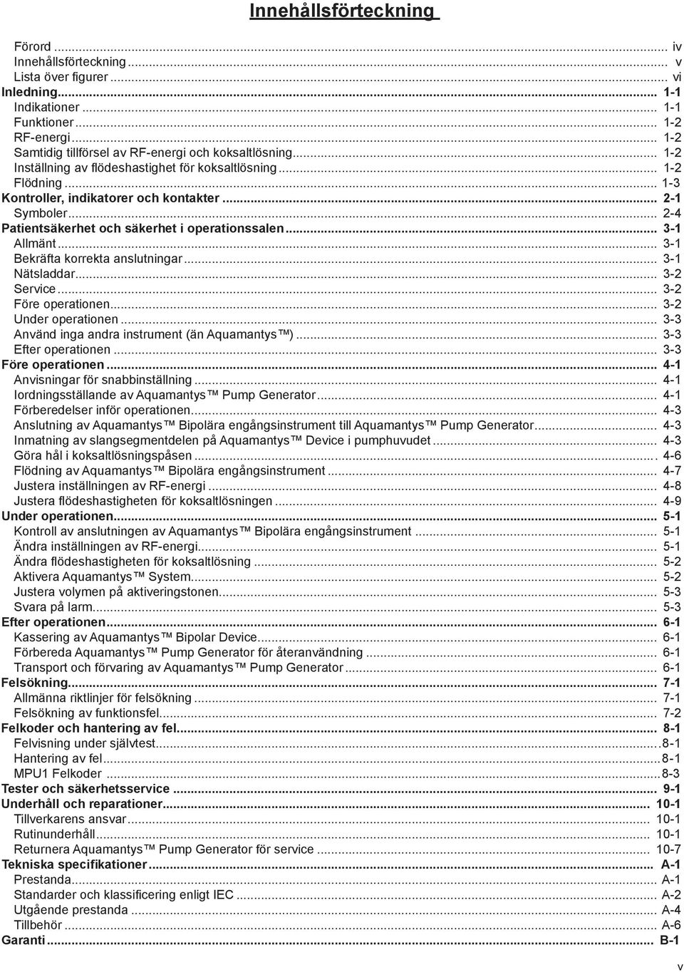 .. 2-4 Patientsäkerhet och säkerhet i operationssalen... 3-1 Allmänt... 3-1 Bekräfta korrekta anslutningar... 3-1 Nätsladdar... 3-2 Service... 3-2 Före operationen... 3-2 Under operationen.