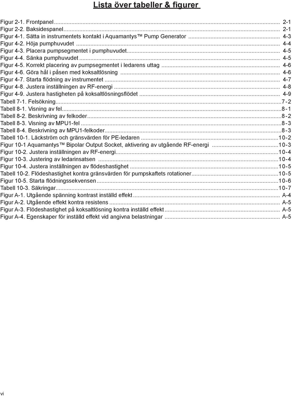 Göra hål i påsen med koksaltlösning... 4-6 Figur 4-7. Starta flödning av instrumentet... 4-7 Figur 4-8. Justera inställningen av RF-energi... 4-8 Figur 4-9.