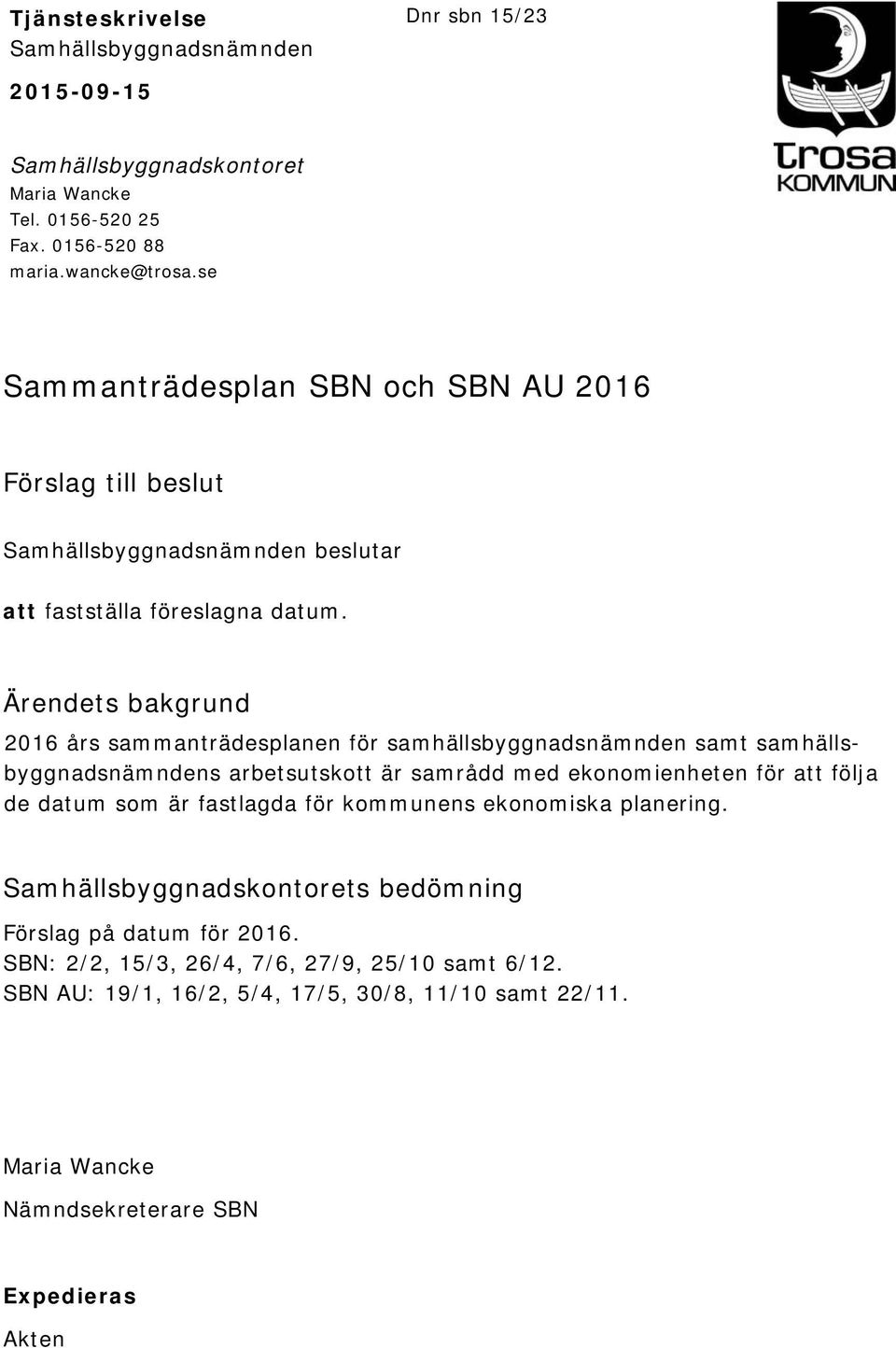 Ärendets bakgrund 2016 års sammanträdesplanen för samhällsbyggnadsnämnden samt samhällsbyggnadsnämndens arbetsutskott är samrådd med ekonomienheten för att följa de datum som är