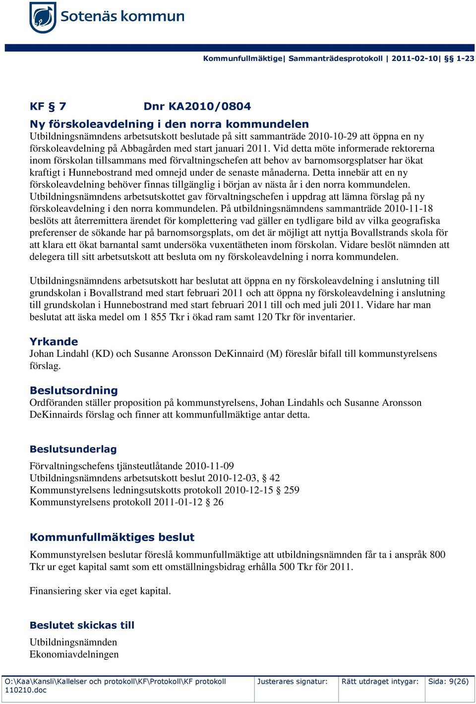 Vid detta möte informerade rektorerna inom förskolan tillsammans med förvaltningschefen att behov av barnomsorgsplatser har ökat kraftigt i Hunnebostrand med omnejd under de senaste månaderna.