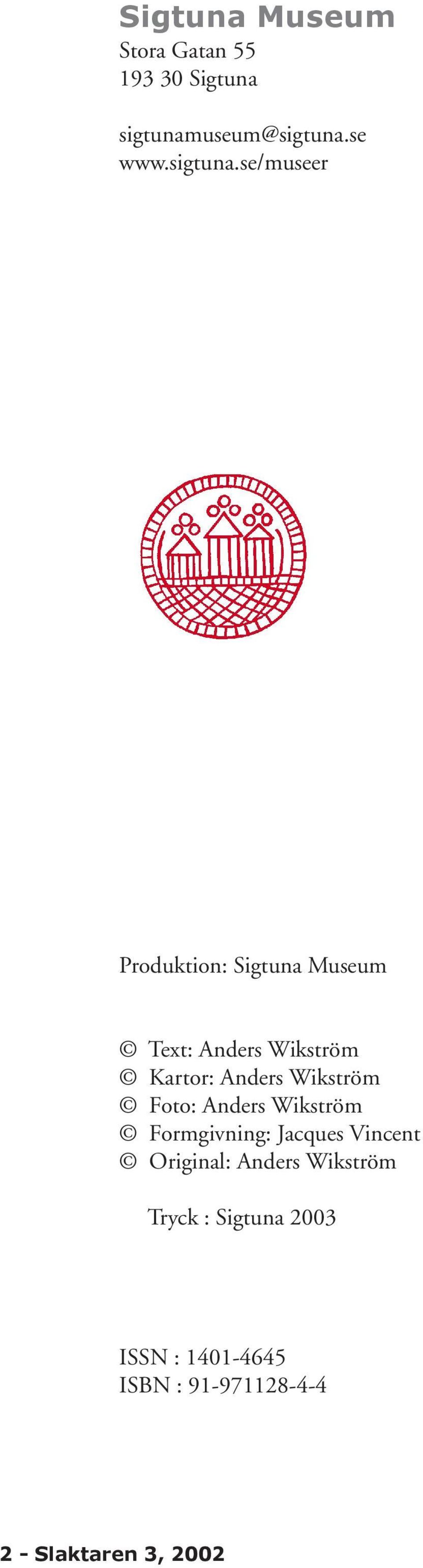 se/museer Produktion: Sigtuna Museum Text: Anders Wikström Kartor: Anders