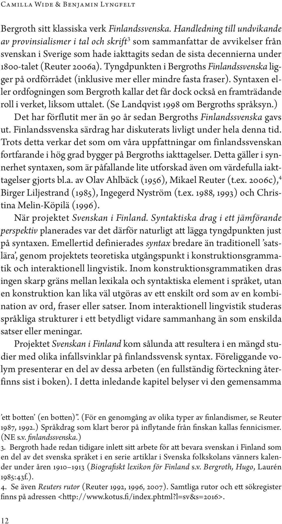 Tyngdpunkten i Bergroths Finlandssvenska ligger på ordförrådet (inklusive mer eller mindre fasta fraser).