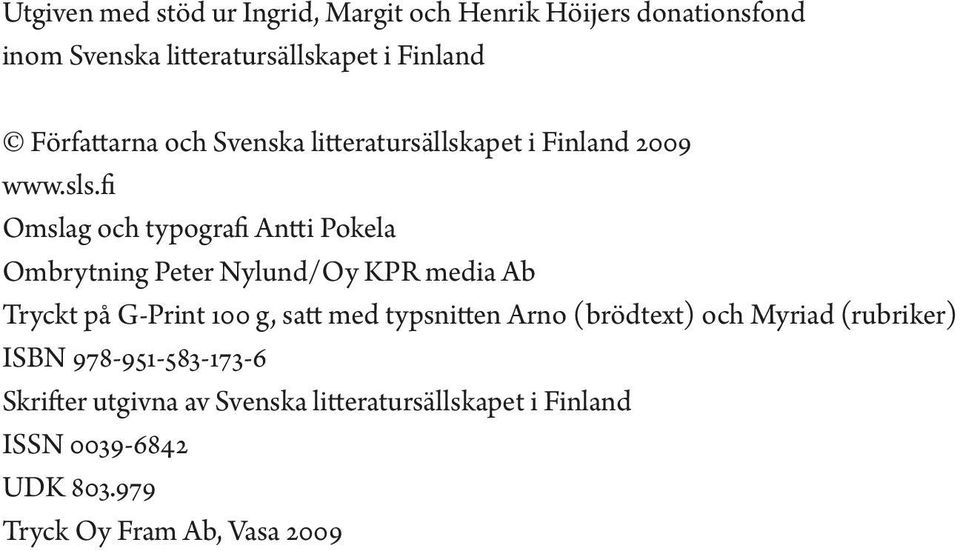 fi Omslag och typografi Antti Pokela Ombrytning Peter Nylund/Oy KPR media Ab Tryckt på G-Print 100 g, satt med