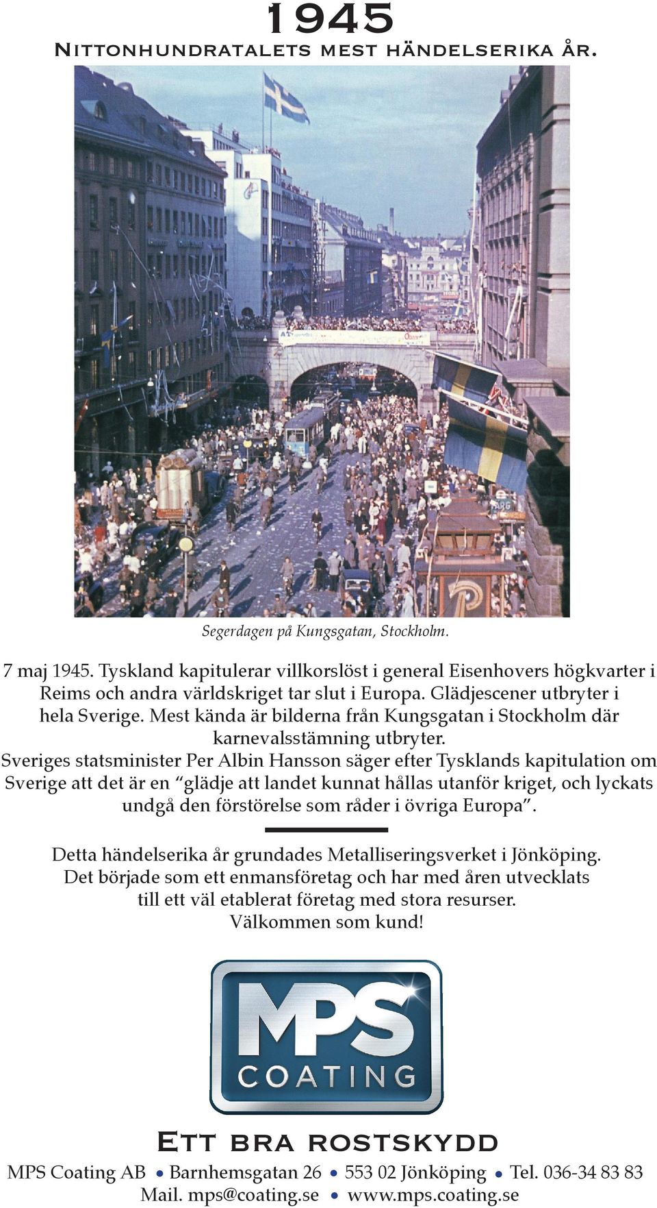 Mest kända är bilderna från Kungsgatan i Stockholm där karnevalsstämning utbryter.
