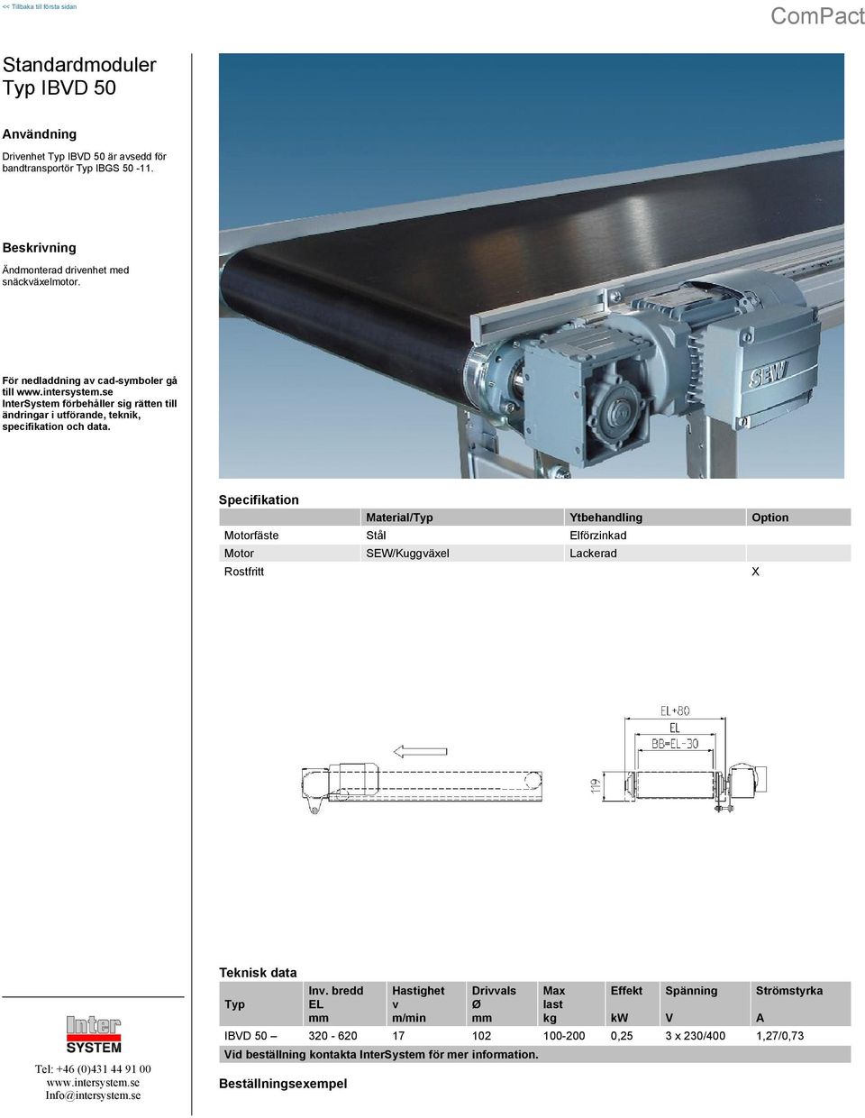 Material/Typ Ytbehandling Option Motorfäste Stål Elförzinkad Motor SEW/Kuggväxel Lackerad Rostfritt X