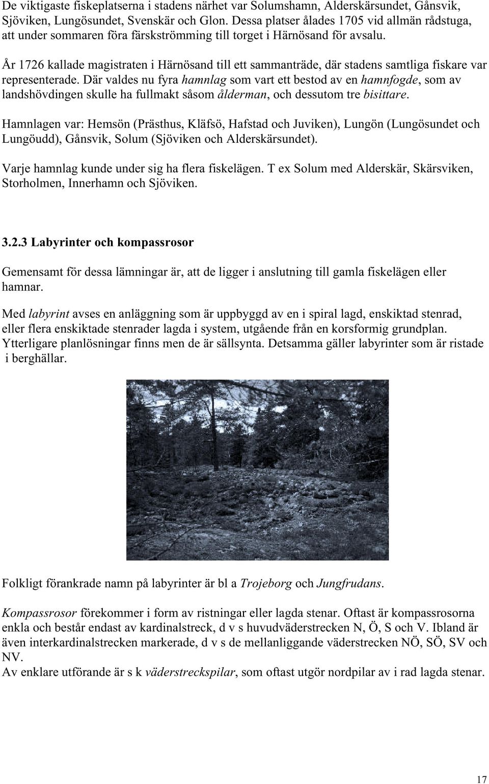 År 1726 kallade magistraten i Härnösand till ett sammanträde, där stadens samtliga fiskare var representerade.