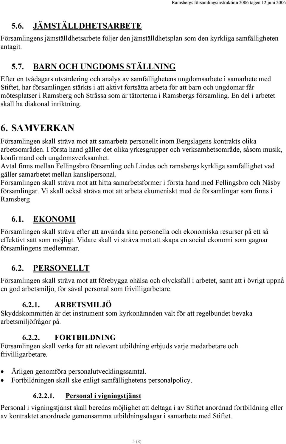 ungdomar får mötesplatser i Ramsberg och Stråssa som är tätorterna i Ramsbergs församling. En del i arbetet skall ha diakonal inriktning. 6.