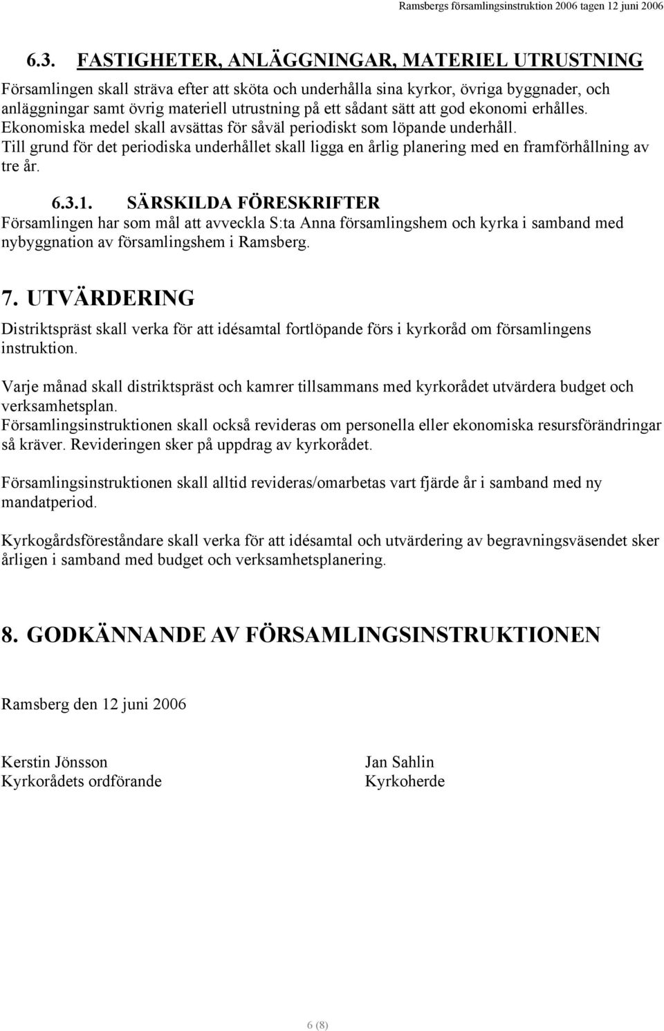 Till grund för det periodiska underhållet skall ligga en årlig planering med en framförhållning av tre år. 6.3.1.