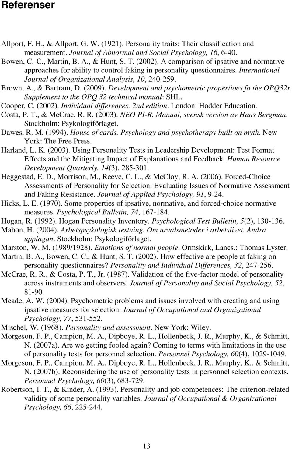 , & Bartram, D. (2009). Development and psychometric propertioes fo the OPQ32r. Supplement to the OPQ 32 technical manual: SHL. Cooper, C. (2002). Individual differences. 2nd edition.