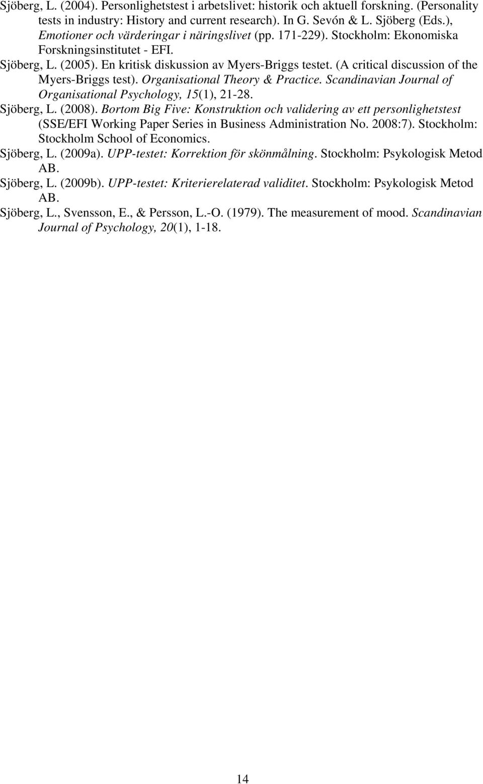 (A critical discussion of the Myers-Briggs test). Organisational Theory & Practice. Scandinavian Journal of Organisational Psychology, 15(1), 21-28. Sjöberg, L. (2008).