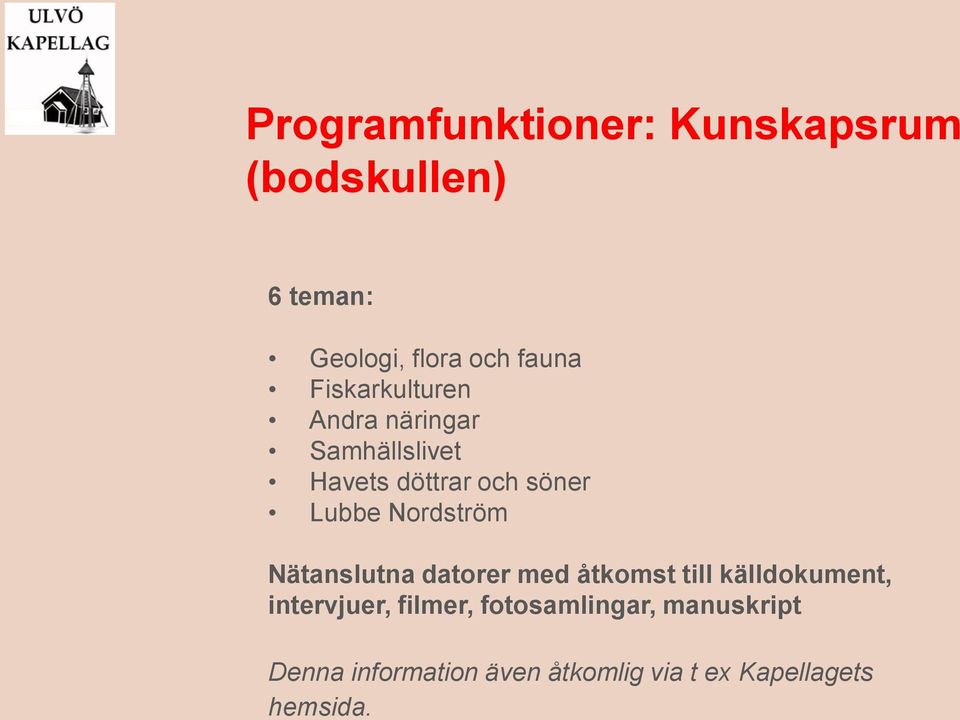 Nordström Nätanslutna datorer med åtkomst till källdokument, intervjuer, filmer,