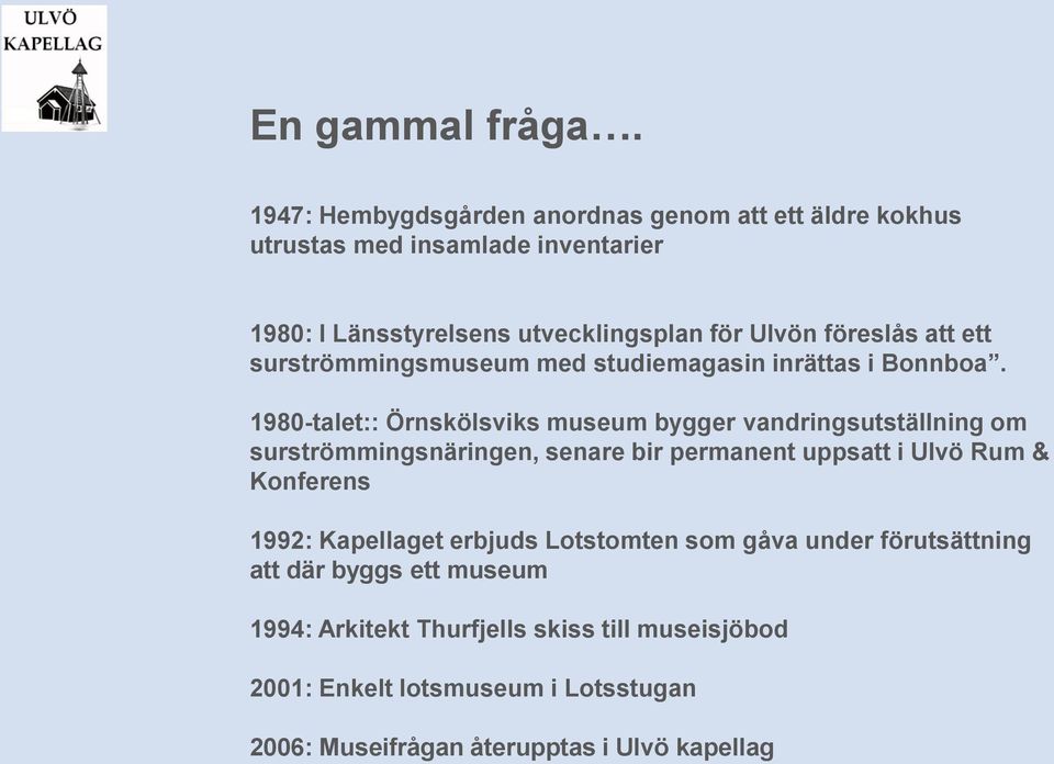 föreslås att ett surströmmingsmuseum med studiemagasin inrättas i Bonnboa.