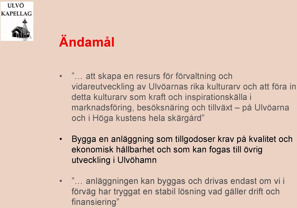 skärgård Bygga en anläggning som tillgodoser krav på kvalitet och ekonomisk hållbarhet och som kan fogas till övrig