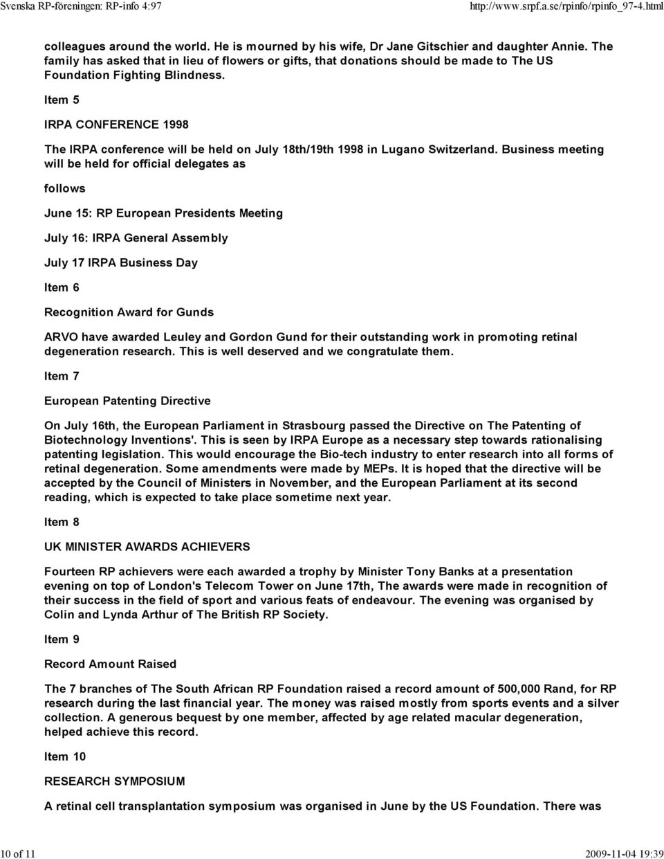 Item 5 IRPA CONFERENCE 1998 The IRPA conference will be held on July 18th/19th 1998 in Lugano Switzerland.